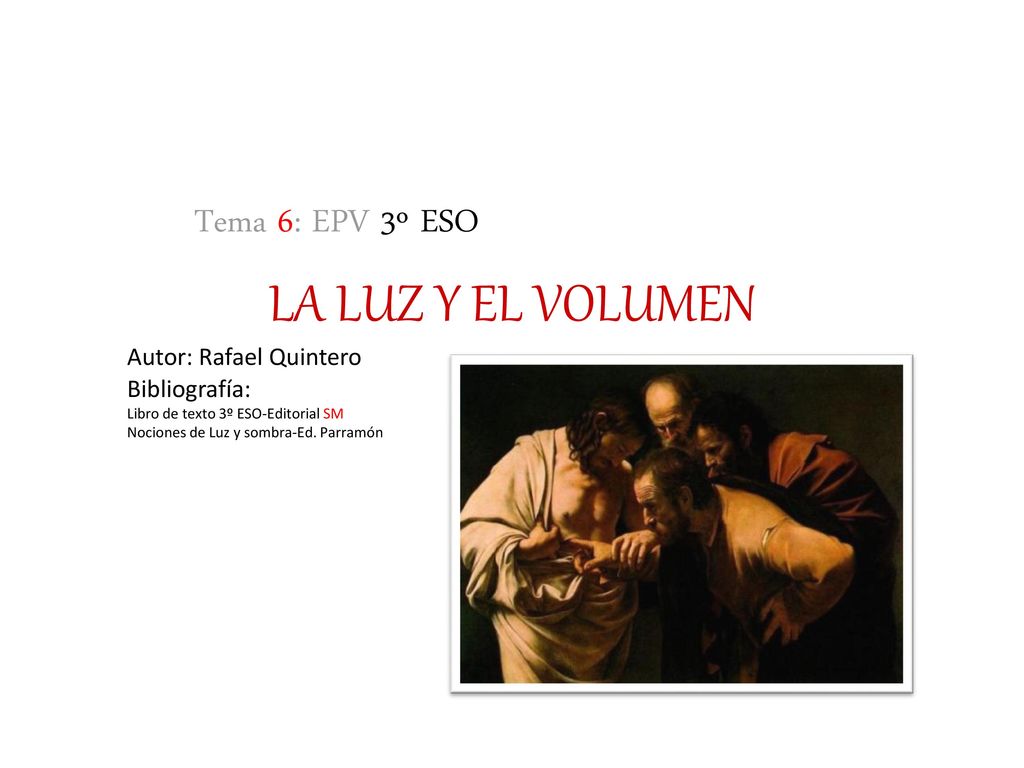 LA LUZ Y EL VOLUMEN Tema 6: EPV 3º ESO Autor: Rafael Quintero