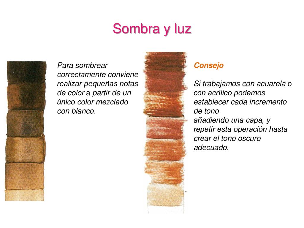 Sombra y luz Para sombrear correctamente conviene realizar pequeñas notas de color a partir de un único color mezclado con blanco.