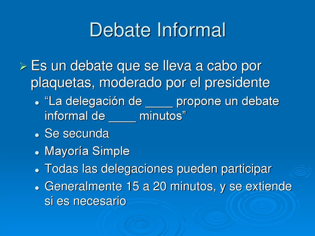 Debate Informal Es un debate que se lleva a cabo por plaquetas, moderado por el presidente.