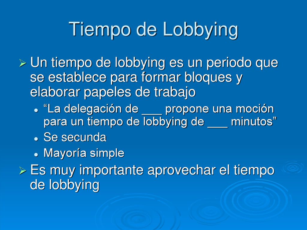 Tiempo de Lobbying Un tiempo de lobbying es un periodo que se establece para formar bloques y elaborar papeles de trabajo.
