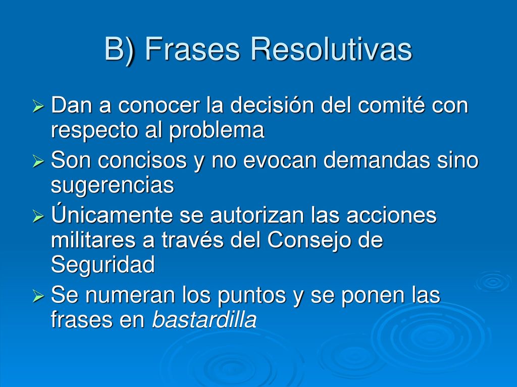B) Frases Resolutivas Dan a conocer la decisión del comité con respecto al problema. Son concisos y no evocan demandas sino sugerencias.