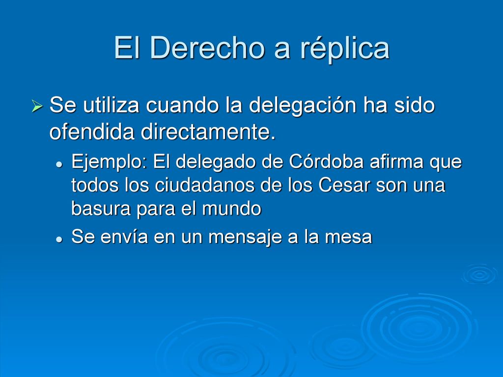 El Derecho a réplica Se utiliza cuando la delegación ha sido ofendida directamente.