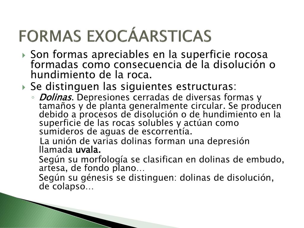 FORMAS EXOCÁARSTICAS Son formas apreciables en la superficie rocosa formadas como consecuencia de la disolución o hundimiento de la roca.