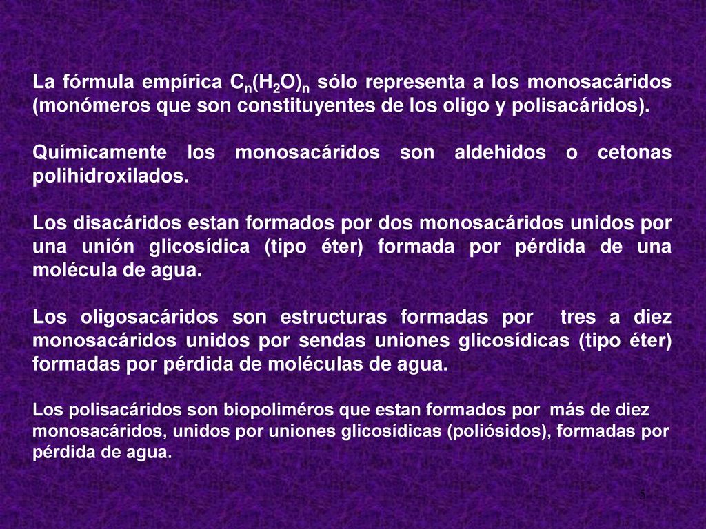 La fórmula empírica Cn(H2O)n sólo representa a los monosacáridos (monómeros que son constituyentes de los oligo y polisacáridos).