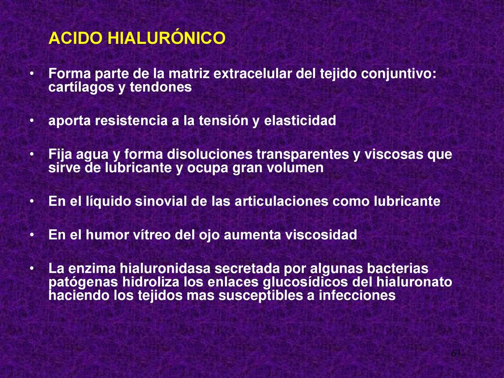 ACIDO HIALURÓNICO Forma parte de la matriz extracelular del tejido conjuntivo: cartílagos y tendones.