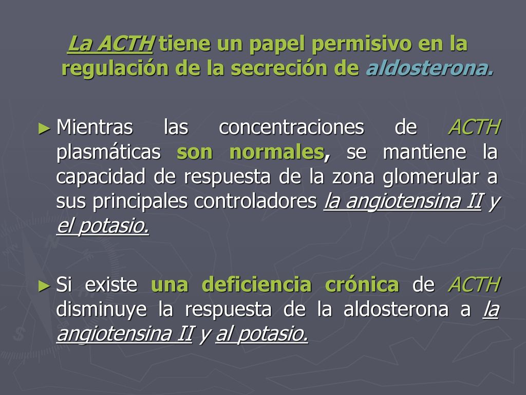 La ACTH tiene un papel permisivo en la regulación de la secreción de aldosterona.