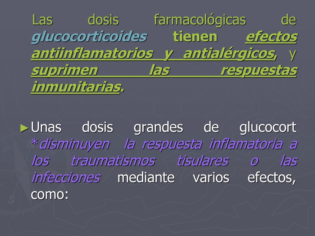 Las dosis farmacológicas de glucocorticoides tienen efectos antiinflamatorios y antialérgicos, y suprimen las respuestas inmunitarias.