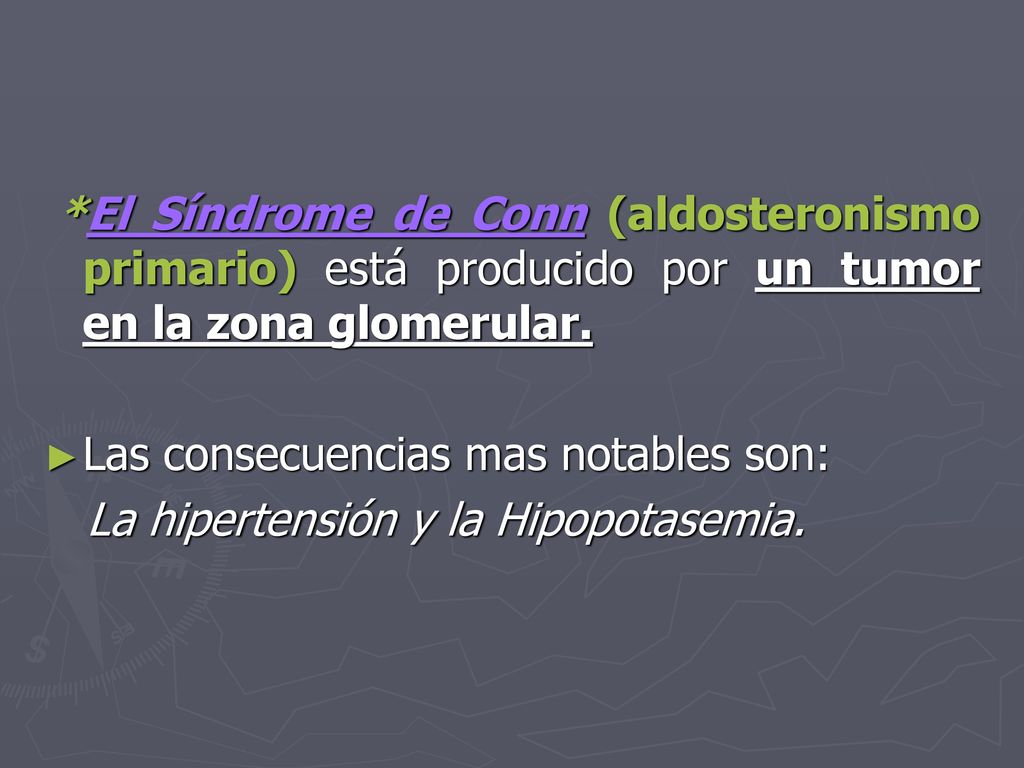 *El Síndrome de Conn (aldosteronismo primario) está producido por un tumor en la zona glomerular.