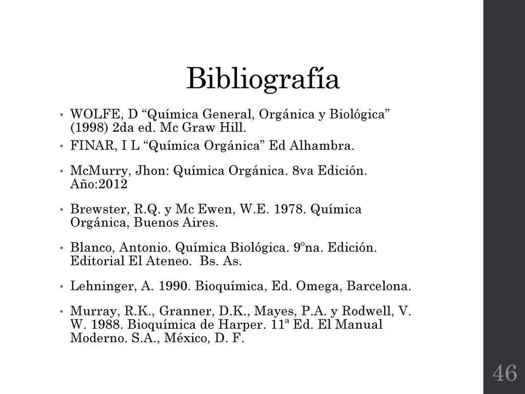 Bibliografía WOLFE, D Química General, Orgánica y Biológica (1998) 2da ed. Mc Graw Hill. FINAR, I L Química Orgánica Ed Alhambra.