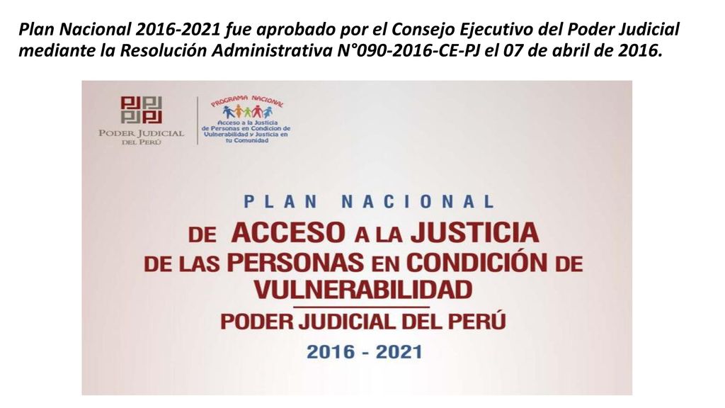 Plan Nacional fue aprobado por el Consejo Ejecutivo del Poder Judicial mediante la Resolución Administrativa N° CE-PJ el 07 de abril de 2016.