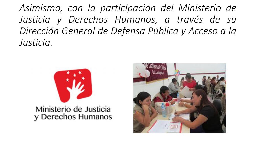 Asimismo, con la participación del Ministerio de Justicia y Derechos Humanos, a través de su Dirección General de Defensa Pública y Acceso a la Justicia.