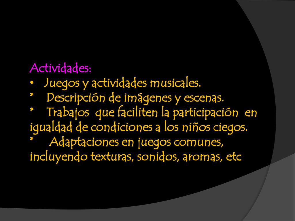 Actividades: Juegos y actividades musicales. * Descripción de imágenes y escenas.