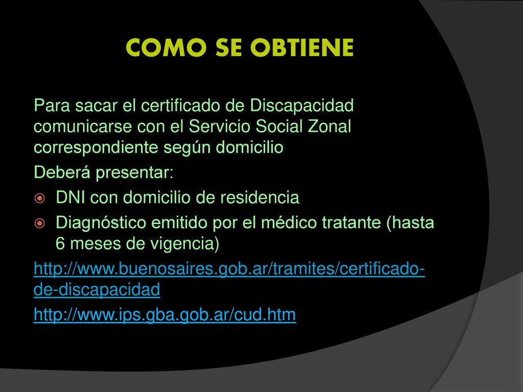 COMO SE OBTIENE Para sacar el certificado de Discapacidad comunicarse con el Servicio Social Zonal correspondiente según domicilio.