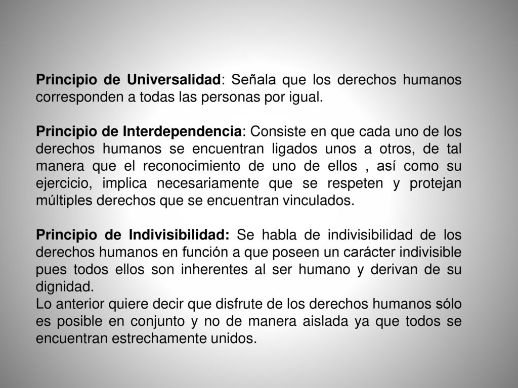 Principio de Universalidad: Señala que los derechos humanos corresponden a todas las personas por igual.