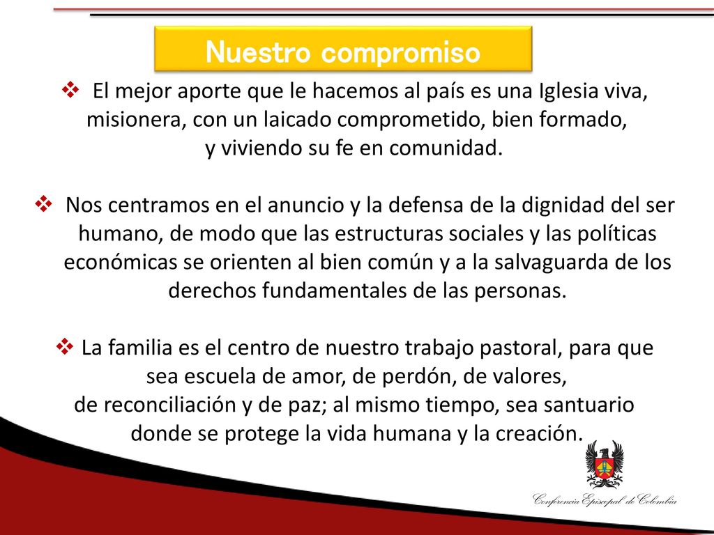 Nuestro compromiso El mejor aporte que le hacemos al país es una Iglesia viva, misionera, con un laicado comprometido, bien formado,