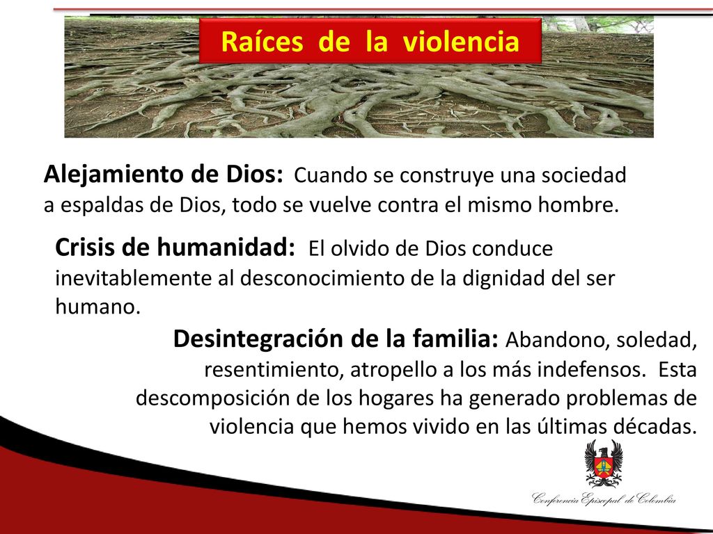 Raíces de la violencia Alejamiento de Dios: Cuando se construye una sociedad a espaldas de Dios, todo se vuelve contra el mismo hombre.