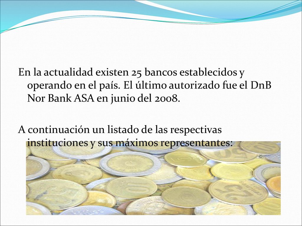 En la actualidad existen 25 bancos establecidos y operando en el país