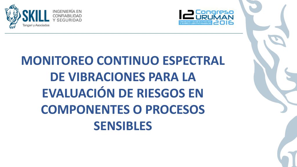MONITOREO CONTINUO ESPECTRAL DE VIBRACIONES PARA LA EVALUACIÓN DE RIESGOS EN COMPONENTES O PROCESOS SENSIBLES