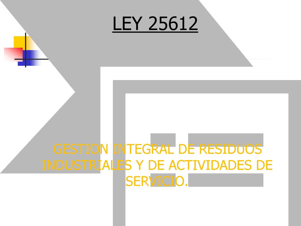 LEY GESTION INTEGRAL DE RESIDUOS INDUSTRIALES Y DE ACTIVIDADES DE SERVICIO.
