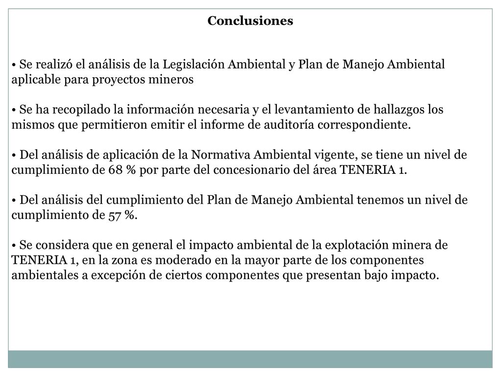 Conclusiones • Se realizó el análisis de la Legislación Ambiental y Plan de Manejo Ambiental aplicable para proyectos mineros.