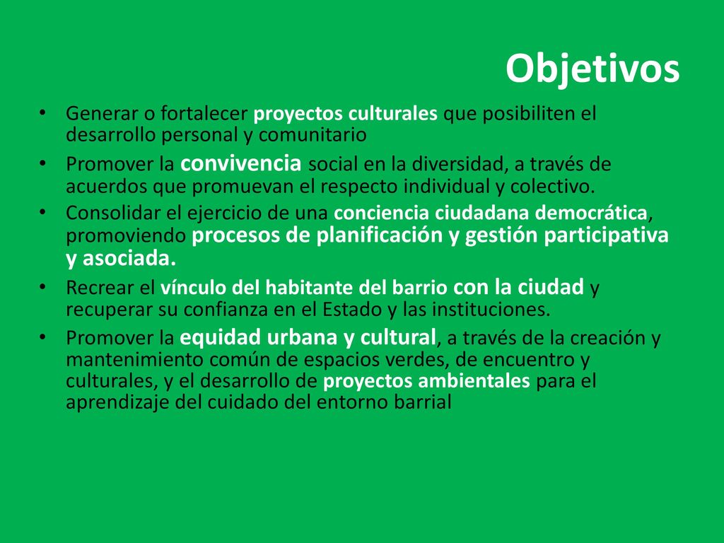Objetivos Generar o fortalecer proyectos culturales que posibiliten el desarrollo personal y comunitario.