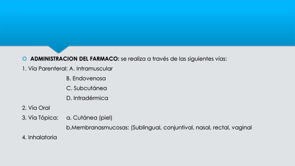 ADMINISTRACION DEL FARMACO: se realiza a través de las siguientes vías:
