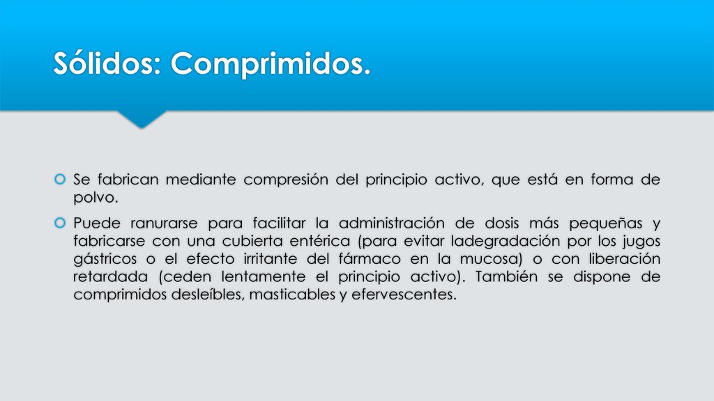 Sólidos: Comprimidos. Se fabrican mediante compresión del principio activo, que está en forma de polvo.