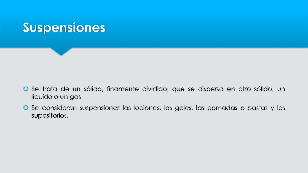 Suspensiones Se trata de un sólido, finamente dividido, que se dispersa en otro sólido, un líquido o un gas.