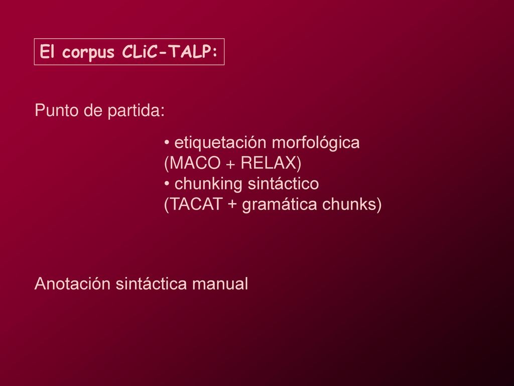 El corpus CLiC-TALP: Punto de partida: etiquetación morfológica. (MACO + RELAX) chunking sintáctico.