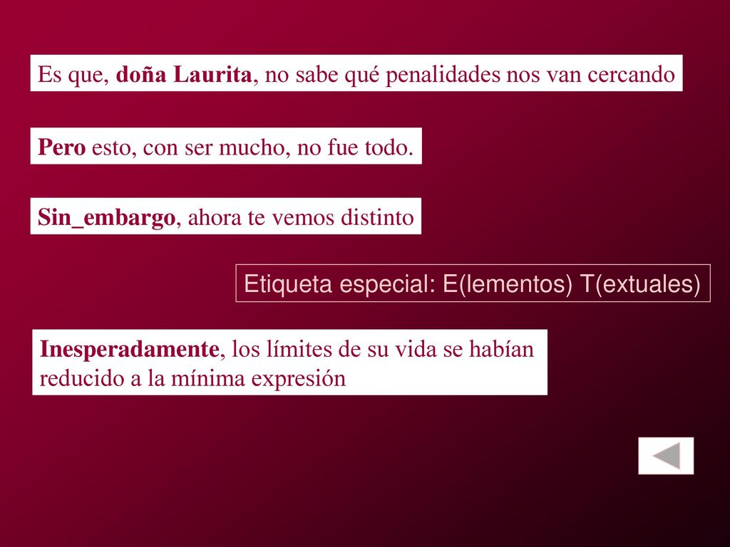 Es que, doña Laurita, no sabe qué penalidades nos van cercando