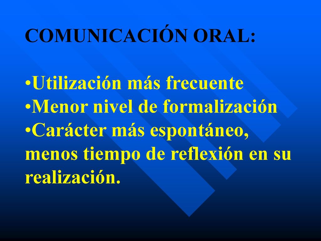 COMUNICACIÓN ORAL: Utilización más frecuente. Menor nivel de formalización.