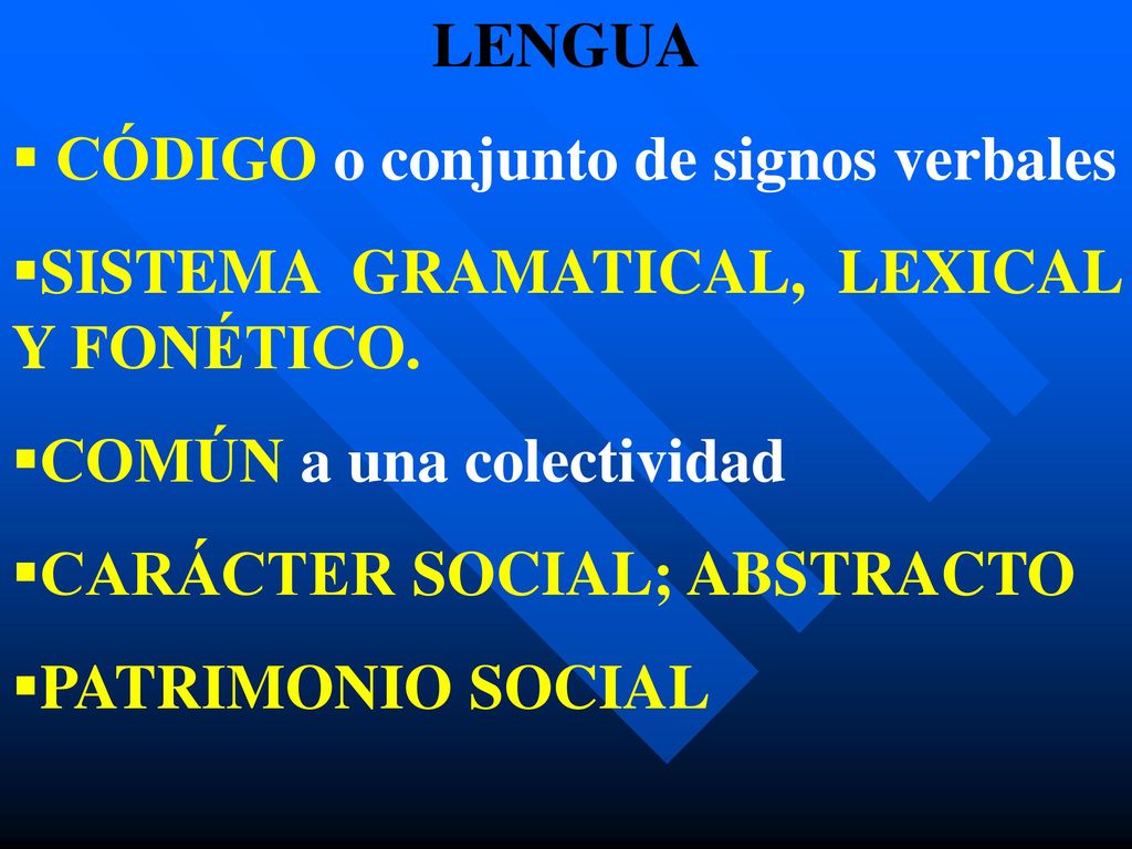 LENGUA CÓDIGO o conjunto de signos verbales. SISTEMA GRAMATICAL, LEXICAL Y FONÉTICO. COMÚN a una colectividad.