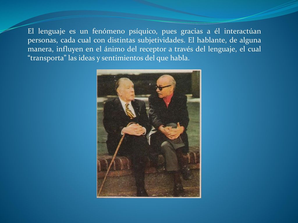El lenguaje es un fenómeno psíquico, pues gracias a él interactúan personas, cada cual con distintas subjetividades.