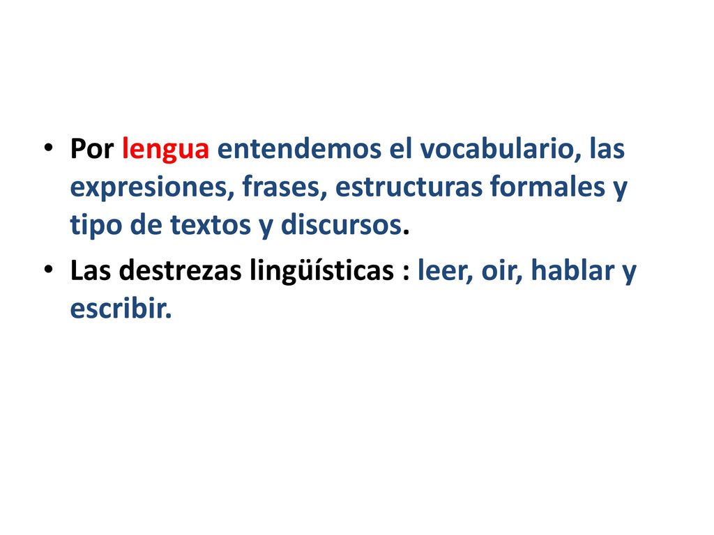 Por lengua entendemos el vocabulario, las expresiones, frases, estructuras formales y tipo de textos y discursos.