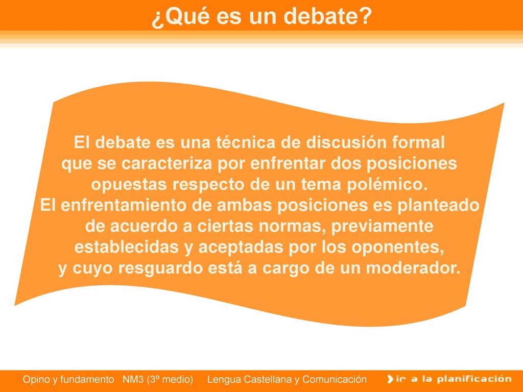 ¿Qué es un debate El debate es una técnica de discusión formal