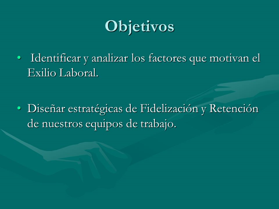 Objetivos Identificar y analizar los factores que motivan el Exilio Laboral.