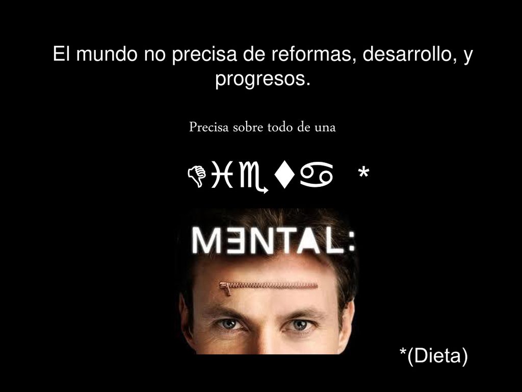 Dieta * El mundo no precisa de reformas, desarrollo, y progresos.