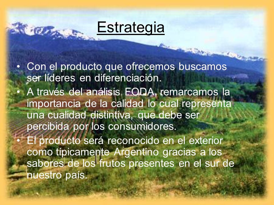 Estrategia Con el producto que ofrecemos buscamos ser líderes en diferenciación.