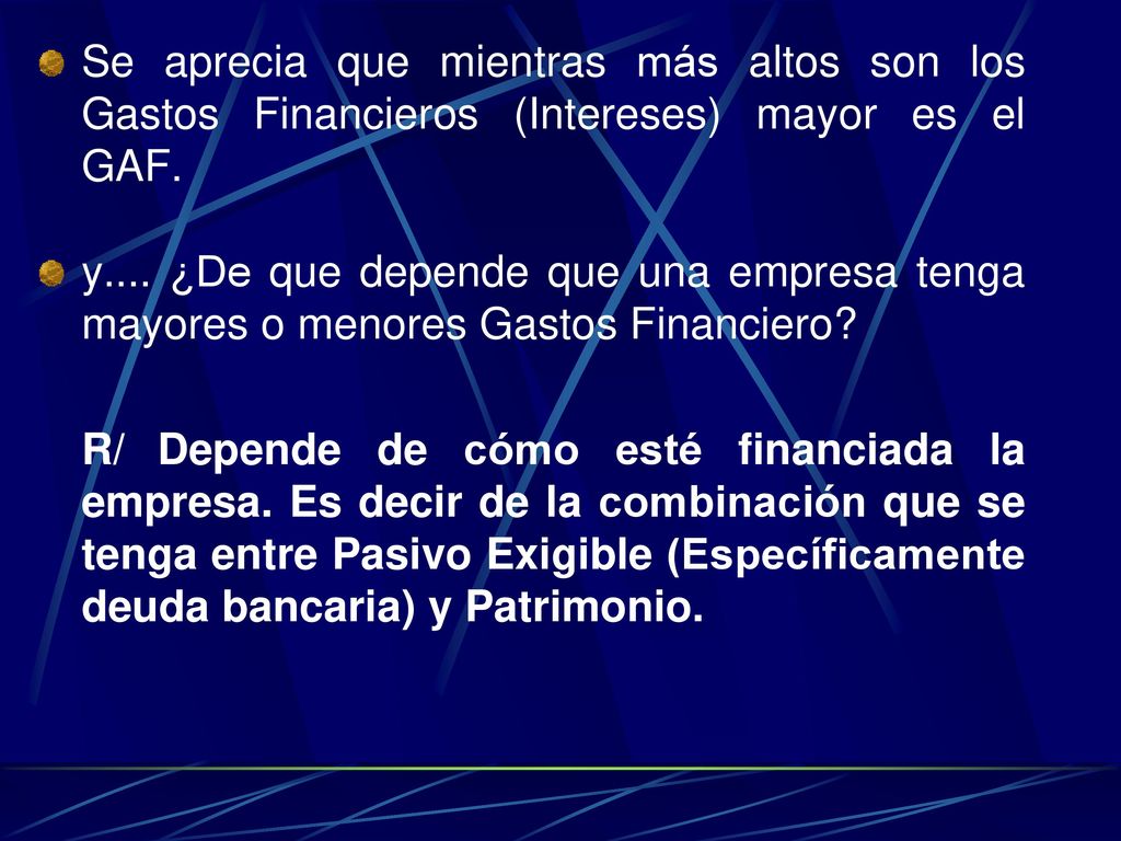 Se aprecia que mientras más altos son los Gastos Financieros (Intereses) mayor es el GAF.