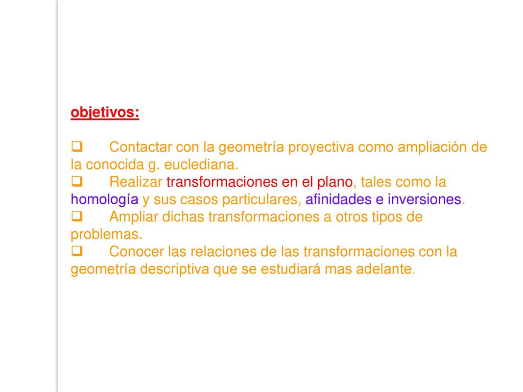 objetivos: q Contactar con la geometría proyectiva como ampliación de la conocida g. euclediana.