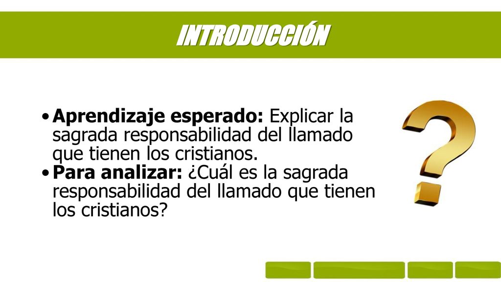 INTRODUCCIÓN Aprendizaje esperado: Explicar la sagrada responsabilidad del llamado que tienen los cristianos.