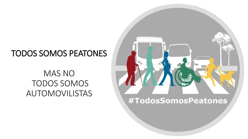 TODOS SOMOS PEATONES MAS NO TODOS SOMOS AUTOMOVILISTAS