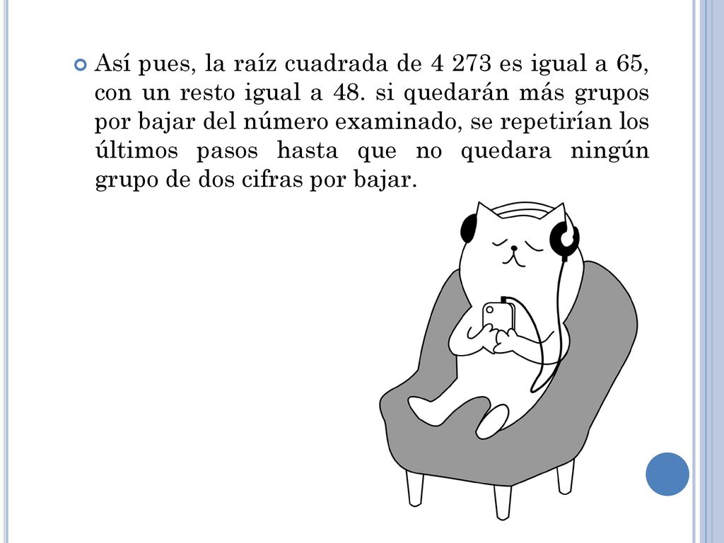 Así pues, la raíz cuadrada de es igual a 65, con un resto igual a 48.