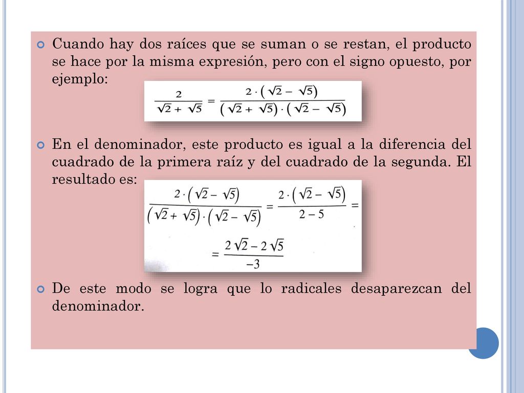 Cuando hay dos raíces que se suman o se restan, el producto se hace por la misma expresión, pero con el signo opuesto, por ejemplo: