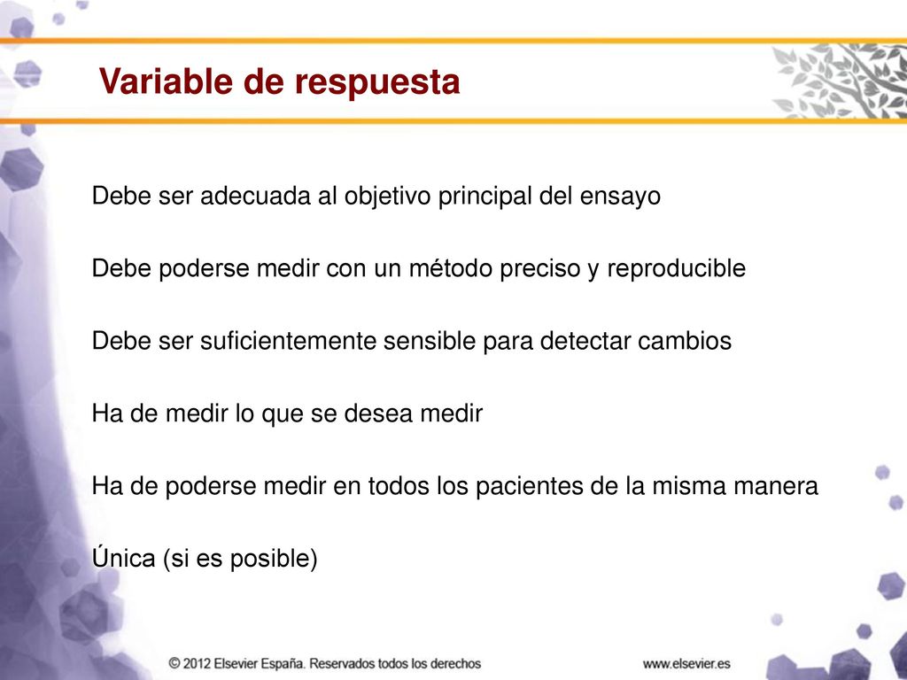 Variable de respuesta Debe ser adecuada al objetivo principal del ensayo. Debe poderse medir con un método preciso y reproducible.