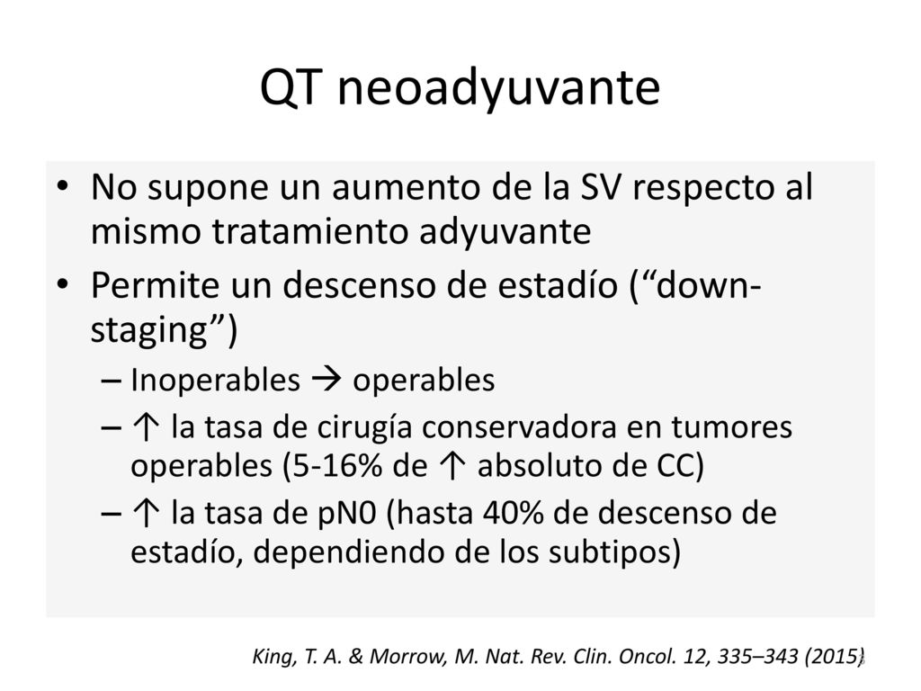 QT neoadyuvante No supone un aumento de la SV respecto al mismo tratamiento adyuvante. Permite un descenso de estadío ( down-staging )