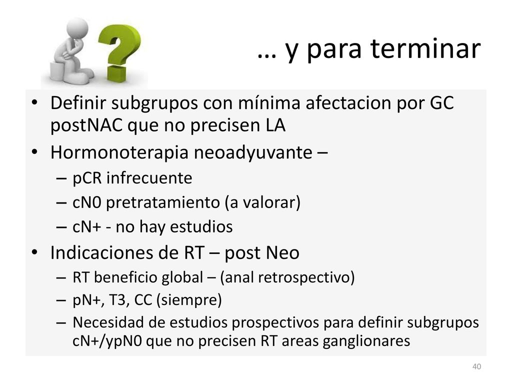 … y para terminar Definir subgrupos con mínima afectacion por GC postNAC que no precisen LA. Hormonoterapia neoadyuvante –