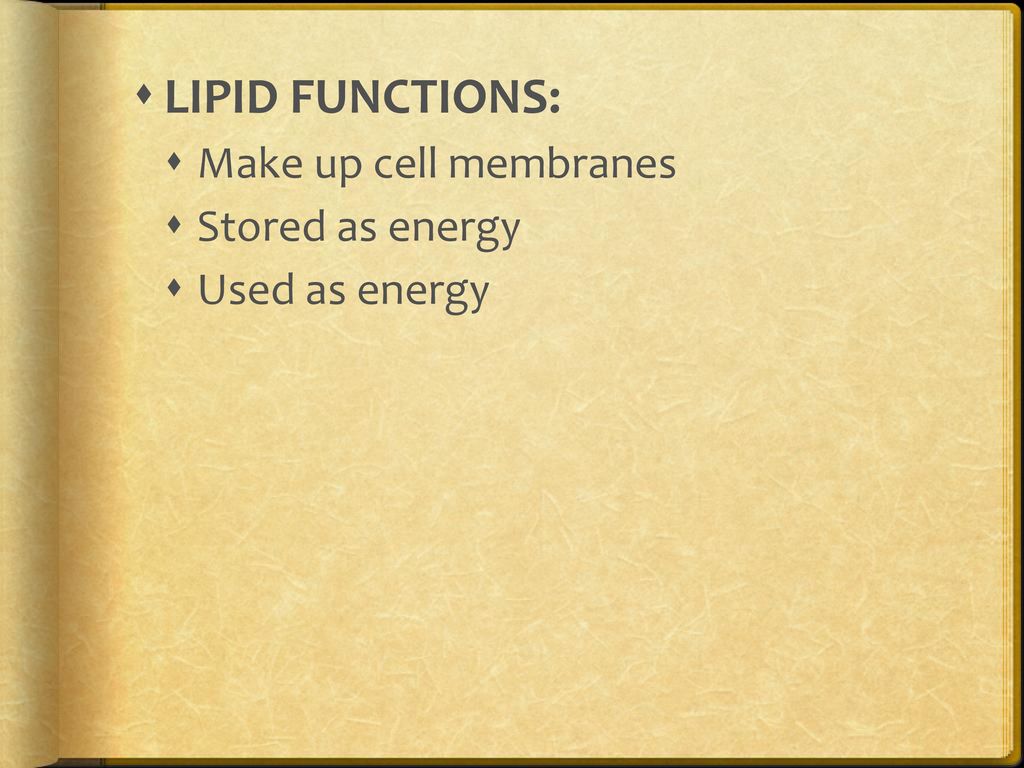 LIPID FUNCTIONS: Make up cell membranes Stored as energy