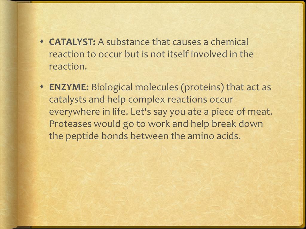 CATALYST: A substance that causes a chemical reaction to occur but is not itself involved in the reaction.