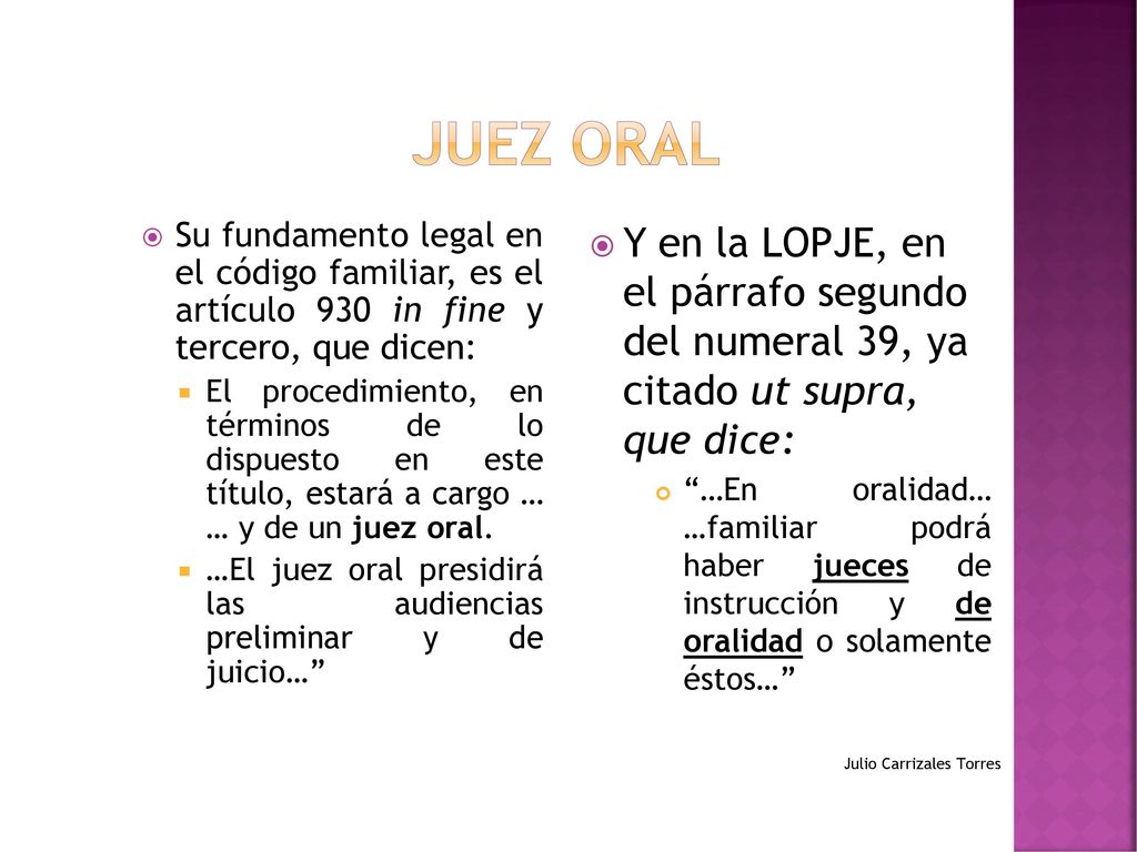 Juez oral Su fundamento legal en el código familiar, es el artículo 930 in fine y tercero, que dicen: